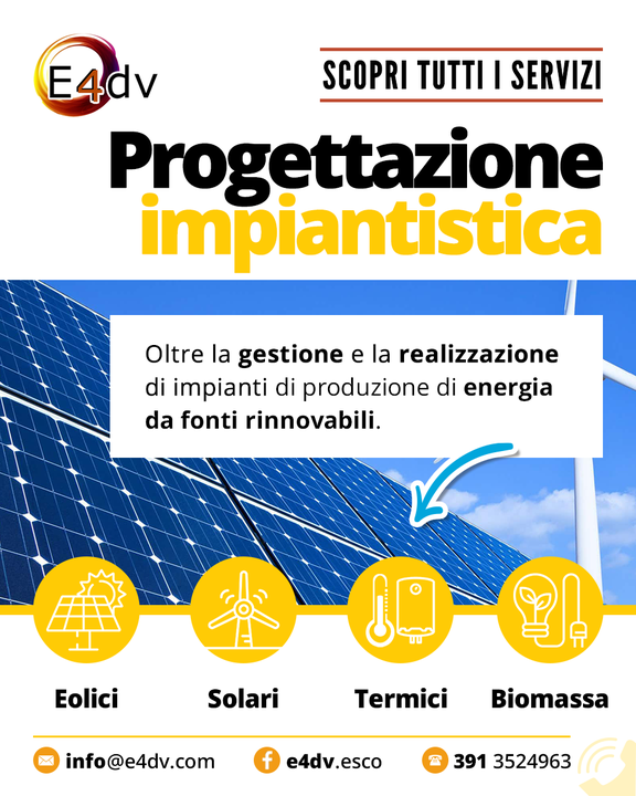 Tra i numerosi servizi offerti da E4DV Srl - Società di Servizi Energetici (ESCo UNI 11352) trovate la progettazione, realizzazione e installazione di impianti che producono energia rinnovabile come impianti fotovoltaici, eolici, solari termici, termodinamici ed impianti di co-generazione e di biomassa. 